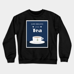 Life begins After Tea Crewneck Sweatshirt